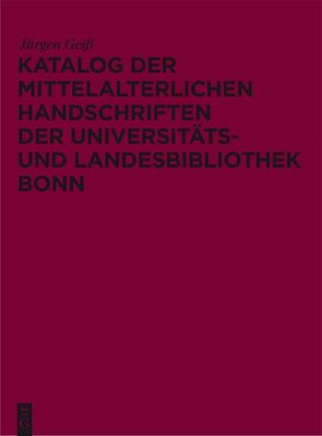 Katalog der mittelalterlichen Handschriften der Universitäts- und Landesbibliothek Bonn von Geiß,  Jürgen