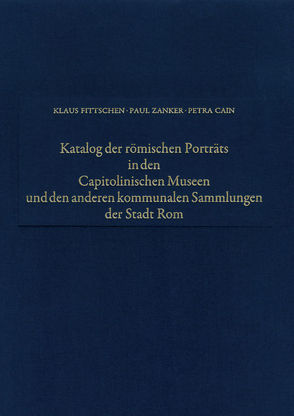 Katalog der römischen Porträts in den Capitolinischen Museen und… / Die männlichen Privatporträts von Cain,  Petra, Fittschen,  Klaus, Fittschen-Badura,  Gisela, Zanker,  Paul