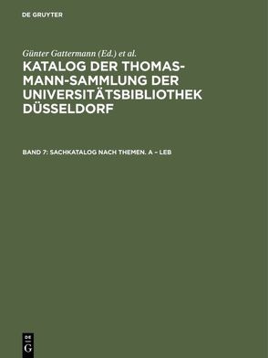 Katalog der Thomas-Mann-Sammlung der Universitätsbibliothek Düsseldorf / Sachkatalog nach Themen. A – Leb von Gattermann,  Günter, Niggemann,  Elisabeth