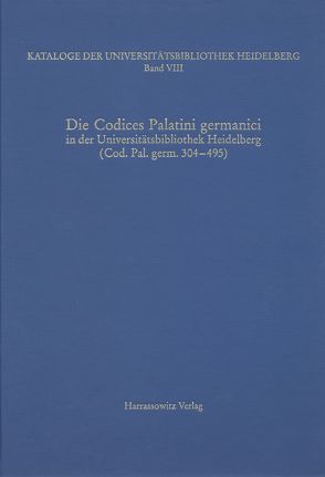 Kataloge der Universitätsbibliothek Heidelberg / Die Codices Palatini germanici in der Universitätsbibliothek Heidelberg von Miller,  Matthias, Zimmermann,  Karin