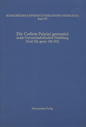 Kataloge der Universitätsbibliothek Heidelberg / Die Codices Palatini germanici in der Universitätsbibliothek Heidelberg von Miller,  Matthias, Zimmermann,  Karin