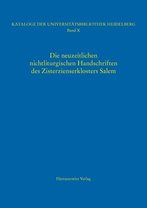 Kataloge der Universitätsbibliothek Heidelberg / Die neuzeitlichen nichtliturgischen Handschriften des Zisterzienserklosters Salem von Steiger,  Uli