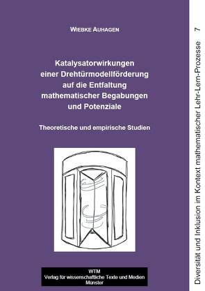 Katalysatorwirkungen einer Drehtürmodellförderung auf die Entfaltung mathematischer Begabungen und Potenziale von Auhagen,  Wiebke