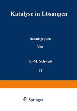 Katalyse in Lösungen von Baker,  J. W., Bell,  R. P., Chovin,  P., Dufraisse,  Ch., Kilpatrick,  M., Reitz,  O., Rothstein,  E., Schmid,  H., Schwab,  G.-M.