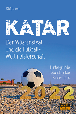 Katar – Der Wüstenstaat und die Fußball-Weltmeisterschaft 2022 von Bischof,  Roland, Jansen,  Olaf