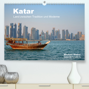 Katar – Land zwischen Tradition und Moderne (Premium, hochwertiger DIN A2 Wandkalender 2021, Kunstdruck in Hochglanz) von Weber,  Michael