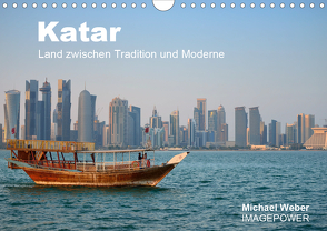 Katar – Land zwischen Tradition und Moderne (Wandkalender 2021 DIN A4 quer) von Weber,  Michael