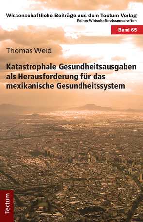 Katastrophale Gesundheitsausgaben als Herausforderung für das mexikanische Gesundheitssystem von Weid,  Thomas