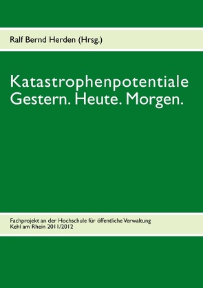 Katastrophenpotentiale – Gestern. Heute. Morgen. von Herden,  Ralf Bernd