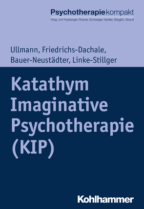 Katathym Imaginative Psychotherapie (KIP) von Bauer-Neustädter,  Waltraut, Freyberger,  Harald J, Friedrichs-Dachale,  Andrea, Linke-Stillger,  Ulrike, Rosner,  Rita, Schweiger,  Ulrich, Seidler,  Günter H., Stieglitz,  Rolf-Dieter, Strauß,  Bernhard, Ullmann,  Harald