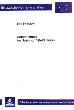 Katechismen im Spannungsfeld der Union von Schneider,  Dirk