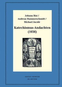 Katechismus-Andachten (1656) von Hammerschmidt,  Andreas, Hernández Castelló,  Esteban, Huck,  Oliver, Jacobi,  Michael, Rist,  Johann, Steiger,  Johann Anselm