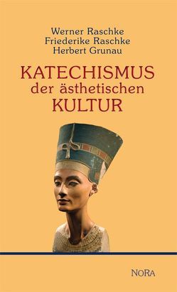 Katechismus der ästhetischen Kultur von Grunau,  Herbert, Raschke,  Friederike, Raschke,  Werner