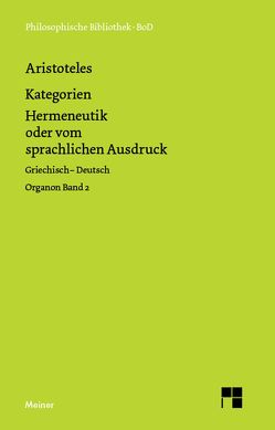 Kategorien. Hermeneutik oder vom sprachlichen Ausdruck (De interpretatione) von Aristoteles, Zekl,  Hans Günter