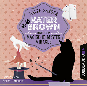 Kater Brown und der Magische Mister Miracle von Reheuser,  Bernd, Sander,  Ralph