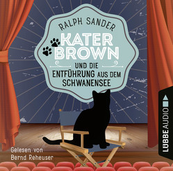 Kater Brown und die Entführung aus dem Schwanensee von Reheuser,  Bernd, Sander,  Ralph