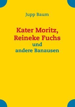 Kater Moritz, Reineke Fuchs und andere Banausen von Baum,  Jupp