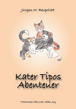 Kater Tipos Abenteuer von Happ,  Martina, Reupricht,  Jürgen M