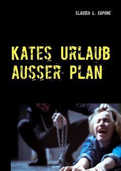 Kates Urlaub ausser Plan von Capone,  Claudia L.