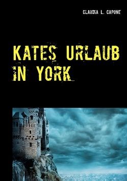 Kates Urlaub in York von Capone,  Claudia L.