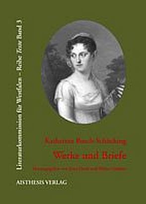 Katharina Busch-Schücking (1791-1831) von Desel,  Jutta, Goedden,  Walter