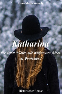 Katharina – Der letzte Winter mit Wölfen und Bären im Buchenland von Wessely,  Anna-Maria