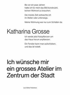 Katharina Grosse. Ich wünsche mir ein grosses Atelier im Zentrum der Stadt von Grosse,  Katharina