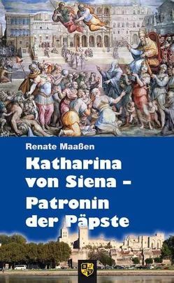 Katharina von Siena – Patronin der Päpste von Maassen,  Renate