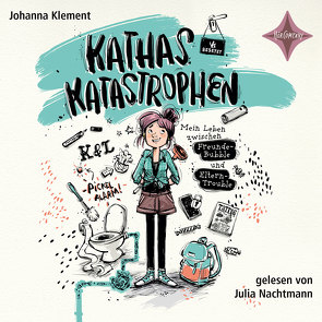 Kathas Katastrophen – Mein Leben zwischen Freunde-Bubble und Eltern-Trouble von Klement,  Johanna, Nachtmann,  Julia, Vogler,  Mareikje