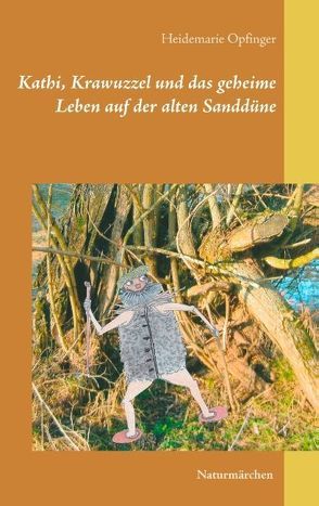 Kathi, Krawuzzel und das geheime Leben auf der alten Sanddüne von Opfinger,  Heidemarie