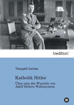 Katholik Hitler von Veritas,  Theophil