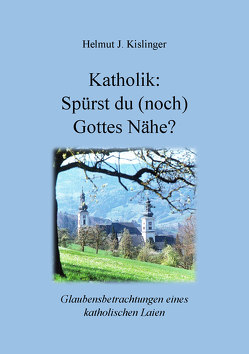 Katholik: Spürst du (noch) Gottes Nähe? von Kislinger,  Helmut