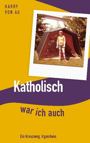 Katholisch war ich auch von von Au,  Harry