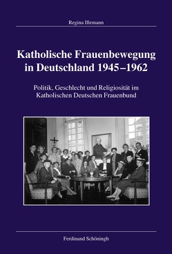 Katholische Frauenbewegung in Deutschland 1945–1962 von Arnold,  Claus, Aschmann,  Birgit, Brechenmacher,  Thomas, Damberg,  Wilhelm, Gotto,  Klaus, Großbölting,  Thomas, Hockerts,  Hans Günter, Hummel,  Karl-Joseph, Illemann,  Regina, Kissener,  Michael, Kramer,  Ferdinand, Langendörfer SJ,  Hans, Morsey,  Rudolf, Pilvousek,  Josef, von Hehl,  Ulrich, Ziegler,  Walter