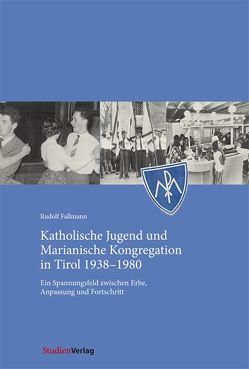 Katholische Jugend und Marianische Kongregation in Tirol 1938-1980 von Fallmann,  Rudolf