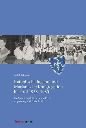 Katholische Jugend und Marianische Kongregation in Tirol 1938-1980 von Fallmann,  Rudolf