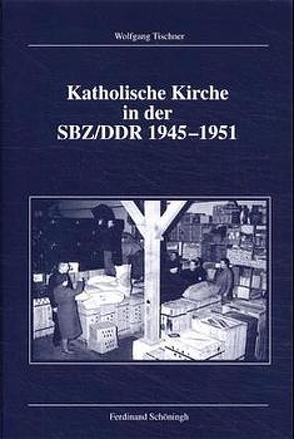 Katholische Kirche in der SBZ/DDR 1945-1951 von Tischner,  Wolfgang