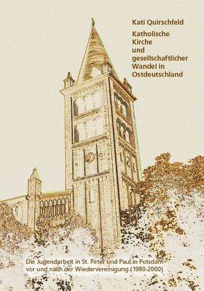 Katholische Kirche und gesellschaftlicher Wandel in Ostdeutschland von Quirschfeld,  Kati