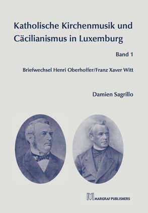 Katholische Kirchenmusik und Cäcilianismus in Luxemburg Band 1 von Sagrillo,  Damien