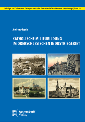 Katholische Milieubildung im Oberschlesischen Industriegebiet von Gayda,  Andreas