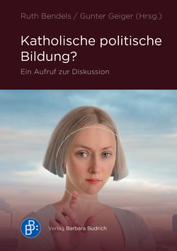 Katholische politische Bildung? von Baumanns,  Markus, Engel OP,  Ulrich, Funk,  Mirna, Geiger,  Gunter, Gomringer,  Nora-Eugenie, Grunwald,  Armin, Hoppe,  Felicitas, Kökgıran,  Gürcan, Krusche,  Lisa, Mansour,  Ahmad, Mertes SJ,  Klaus, Nothelle,  Claudia, Nothelle-Wildfeuer,  Ursula, Straubhaar,  Thomas, Tenorth,  Heinz-Elmar, Zaborowski,  Holger