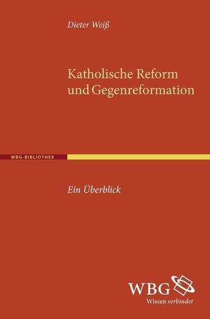 Katholische Reform und Gegenreformation von Weiss,  Dieter J