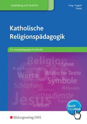 Katholische Religionspädagogik für sozialpädagogische Berufe von Anders,  Peter, Güntner,  Diana, Habringer-Hagleitner,  Silvia, Helmchen-Menke,  Heike, Hugoth,  Matthias, Kaupp,  Angela, Leinhäupl,  Andreas, Müller-Abels,  Susanne, Nowak,  Jutta, Pemsel-Maier,  Sabine, Remmlinger,  Barbara, Weber,  Judith