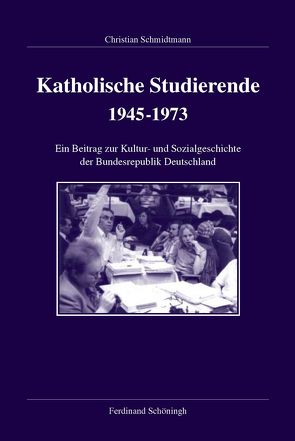 Katholische Studierende 1945-1973 von Schmidtmann,  Christian