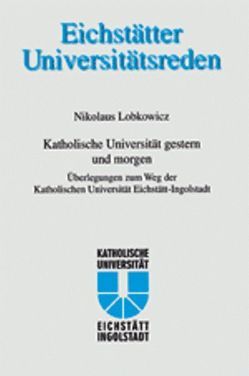 Katholische Universtität gestern und morgen von Genosko,  Joachim, Lobkowicz,  Nikolaus, Pittrof,  Thomas, Zapff,  Burkhard M