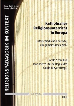 Katholischer Religionsunterricht in Europa von Meyer,  Guido, Schwillus,  Harald, Sterck-Degueldre,  Jean-Pierre