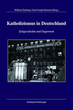 Katholizismus in Deutschland von Blaschke,  Olaf, Bösch,  Frank, Brechenmacher,  Thomas, Damberg,  Wilhelm, Großbölting,  Thomas, Hummel,  Karl-Joseph, Kaufmann,  Franz-Xaver, Kramer,  Ferdinand, Liedhegener,  Antonius, Maier,  Hans, Metzger,  Franziska, Oelke,  Harry, Ruff,  Mark Edward, Sellmann,  Matthias