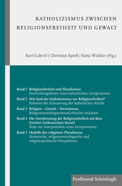 Katholizismus zwischen Religionsfreiheit und Gewalt von Gabriel,  Karl, Gabriel,  Katja WinklerKarl, Spiess,  Christian, Winkler,  Katja