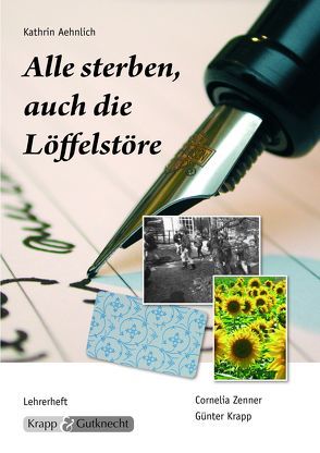 Alle sterben, auch die Löffelstöre – Kathrin Aehnlich – Lehrer- und Schülerheft von Krapp,  Günter, Zenner,  Cornelia