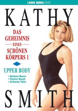 Kathy Smith: Das Geheimnis eines schönen Körpers 1 – Upper Body von Smith,  Kathy